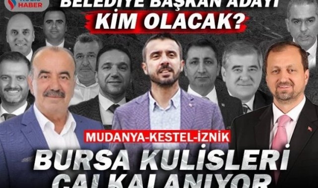 Bursa'nın Kestel, Mudanya ve İznik ilçelerinde belediye başkan adayı kim olacak? Sürpriz isimler var mı?
