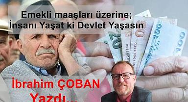 Emekli maaşları üzerine; İnsanı Yaşat ki Devlet Yaşasın