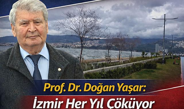 Prof. Dr. Doğan Yaşar: İzmir Her Yıl Çöküyor