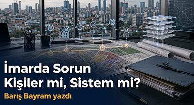 İmarda Sorun Kişiler mi, Sistem mi?